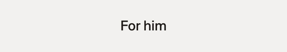 For him