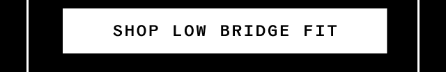 Shop low bridge fit Shop low bridge fit