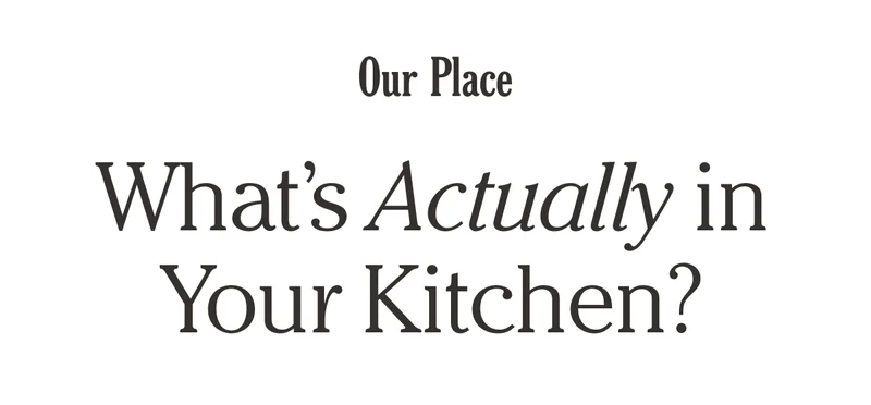 Our Place - What's Actually in Your Kitchen?