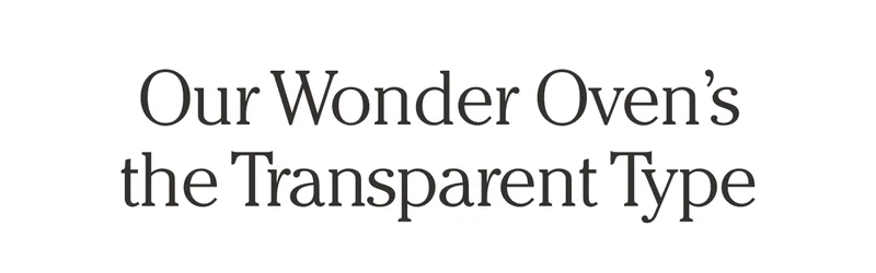 Our Wonder Oven's the Transparent Type