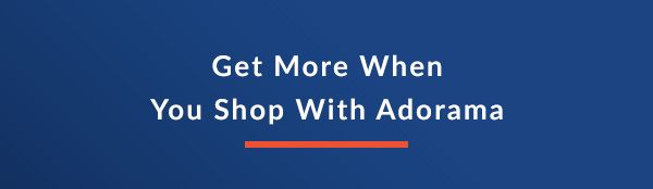 Get More When You Shop With Adorama