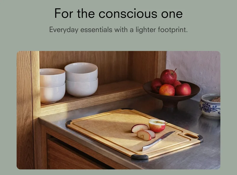 For the conscious one Everyday essentials with a lighter footprint.