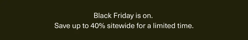 Black Friday is on. Save up to 40% sitewide for a limited time.