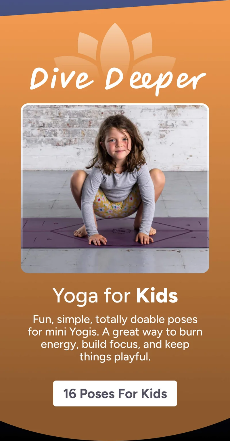 Dive Deeper Yoga for Kids Fun, simple, totally doable poses for mini Yogis. A great way to burn energy, build focus, and keep things playful. 16 Poses for Kids