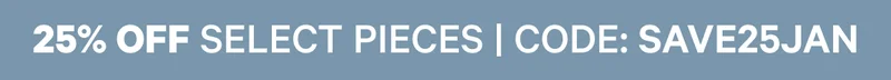 25% OFF SELECT PIECES | CODE: SAVE25JAN