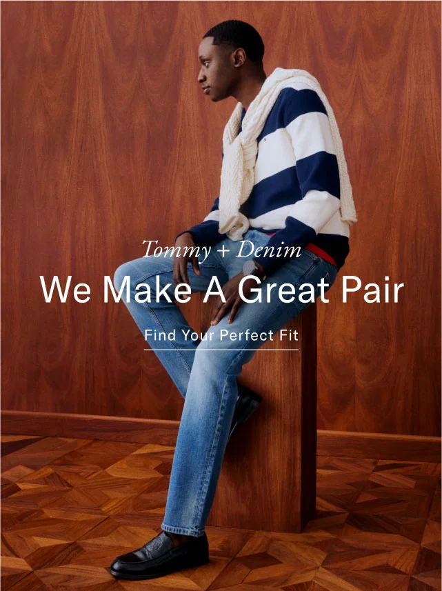Tommy + Denim We Make A Great Pair Find Your Perfect Fit