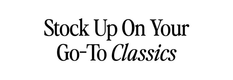 Stock up on your go-to classics