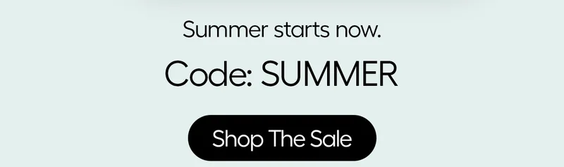 Summer starts now. Use Code: discount code - Shop The Sale