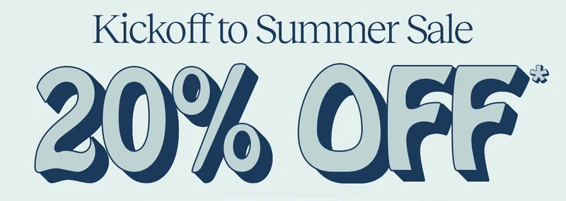 Kickoff to Summer Sale 20% Off*