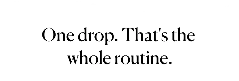 One drop. That's the whole routine.