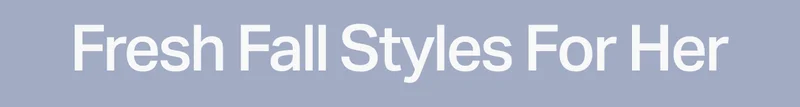 Fresh Fall Styles For Her