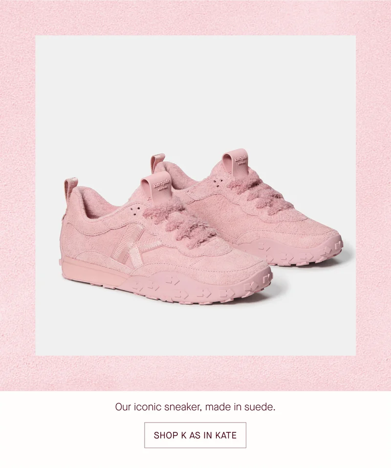 Our iconic sneaker, made in suede. SHOP K AS IN KATE
