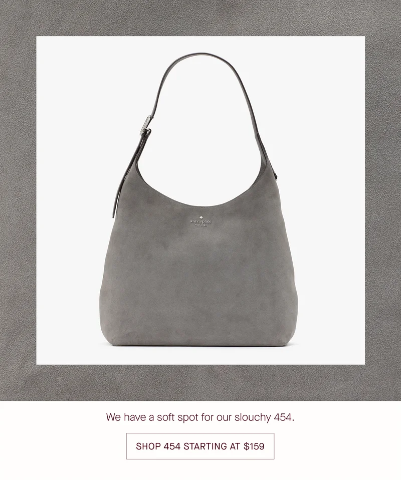 We have a soft spot for our slouchy 454. SHOP 454 STARTING AT $159