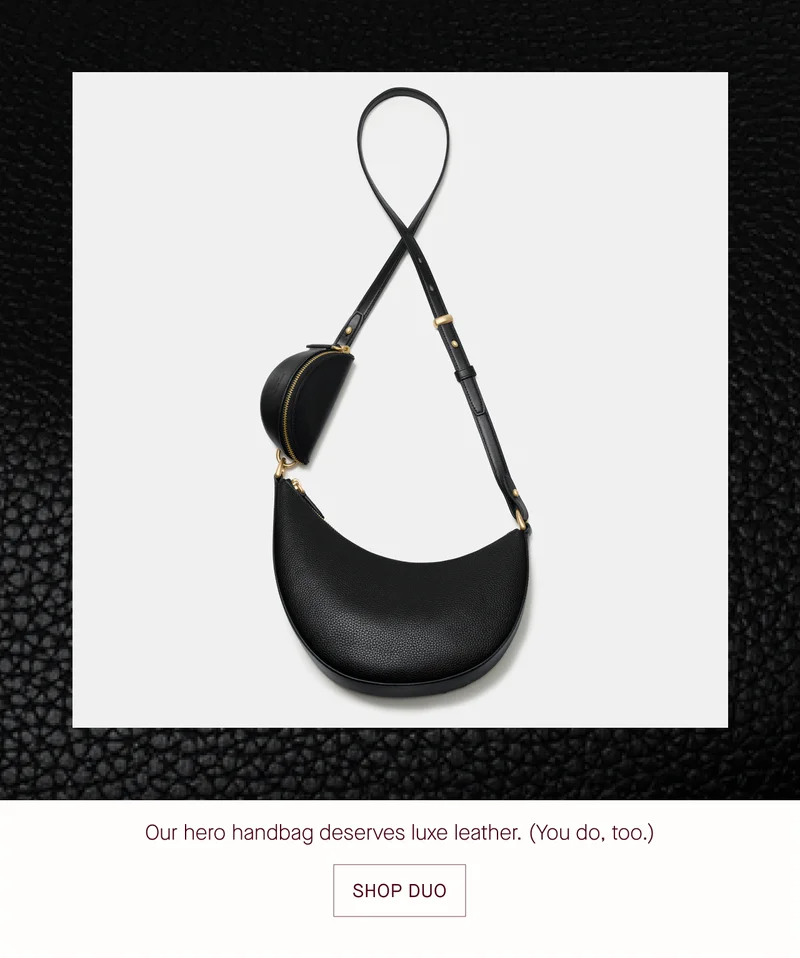 Our hero handbag deserves luxe leather. (You do, too.) SHOP DUO