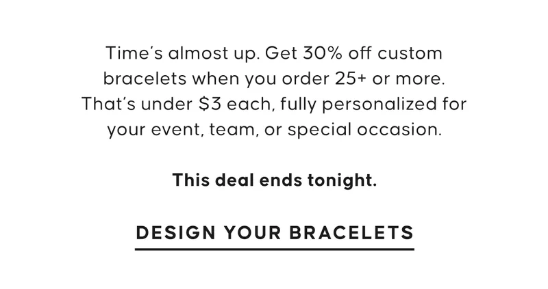 Times almost up. Get 30% off custom bracelets.