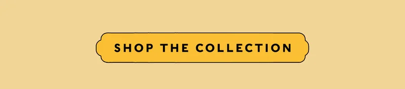 SHOP THE COLLECTION