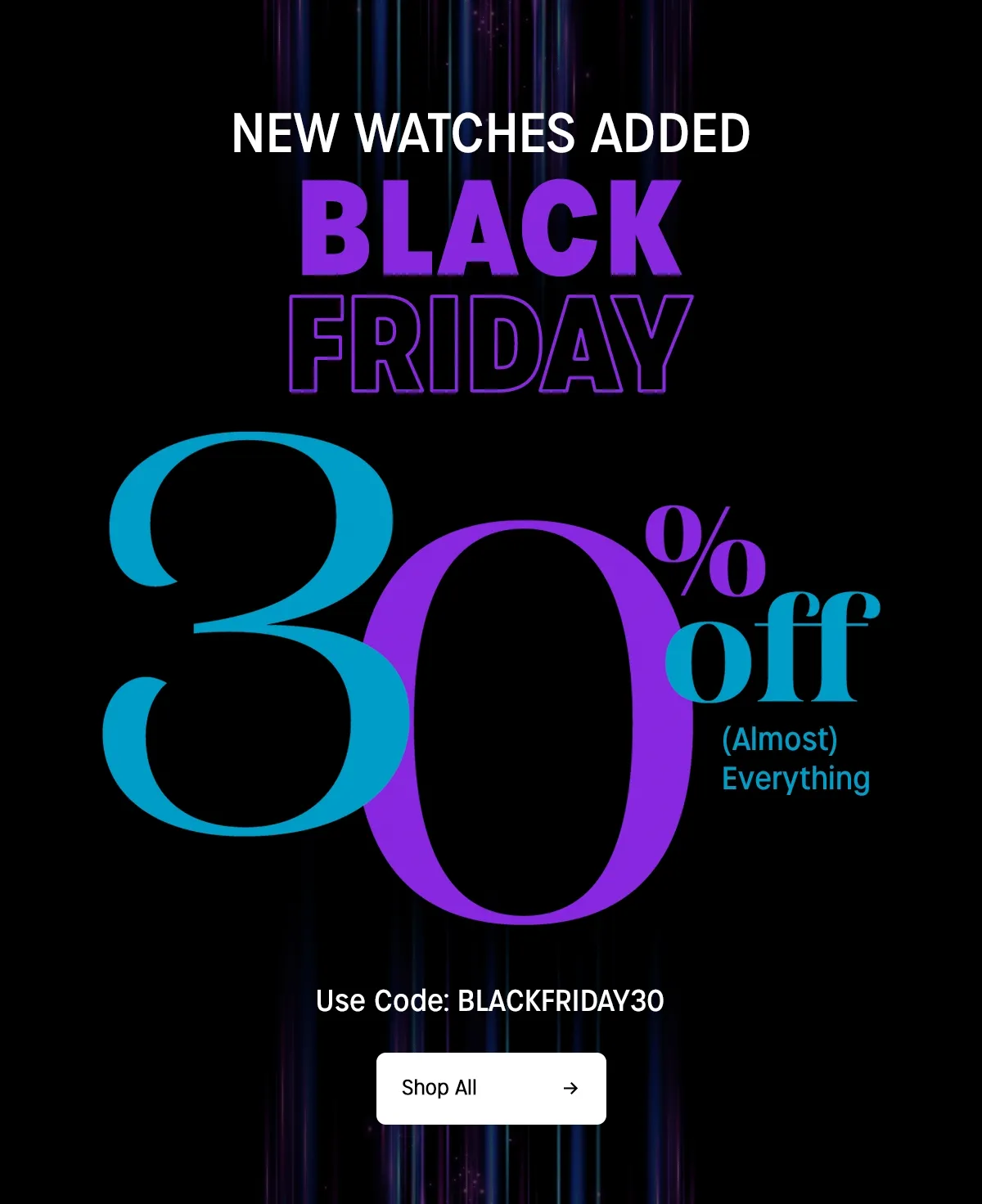new watches added | black friday | 30% off almost everything | use code: discount code | shop all