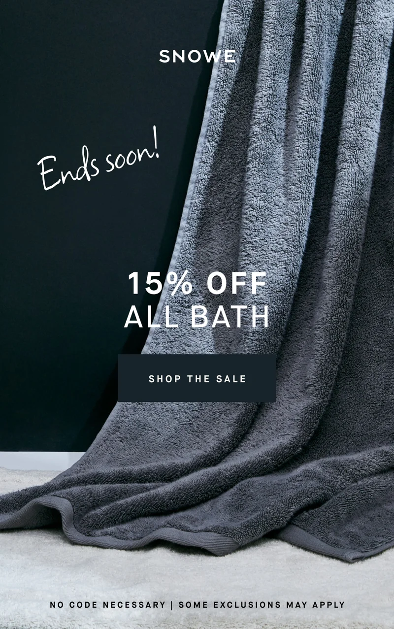 Ends soon! 15% ofF ALL BATH SHOP THE SALE NO CODE NECESSARY | SOME EXCLUSIONS MAY APPLY