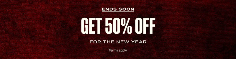 ENDS SOON. GET 50% OFF. For the new year. Terms apply.