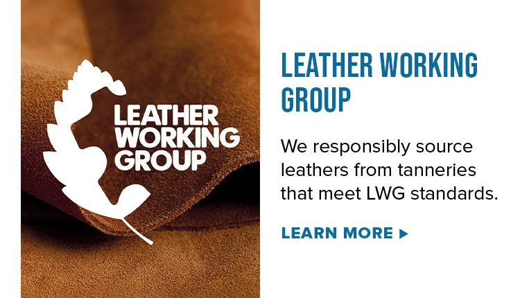 Leather Working Group. We responsibly source leathers from tanneries that meet LWG standards. Learn More