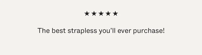 The best strapless you'll ever purchase!