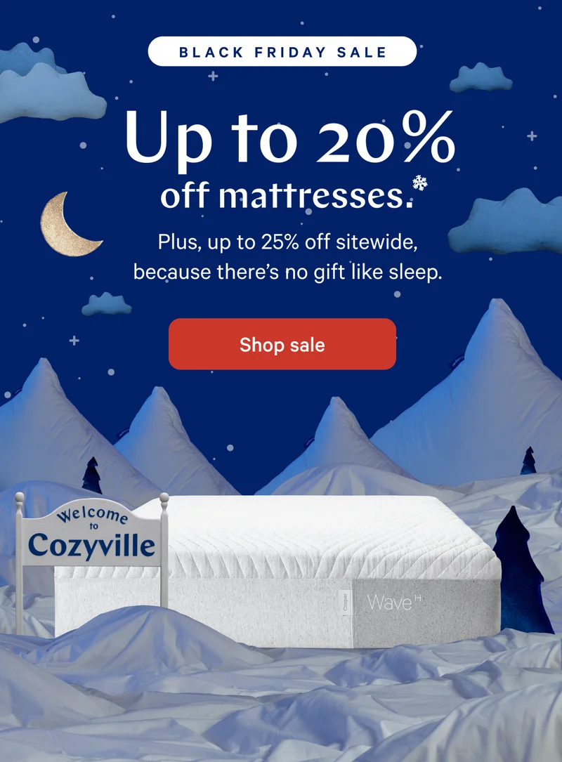 [Black Friday Sale] >> Up to 20% off mattresses.* >> Plus, up to 25% off sitewide, because there is no gift like sleep. >> Shop sale >>