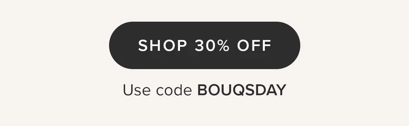SHOP 30% OFF Use code BOUQSDAY