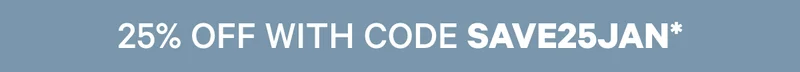 25% Off with Code SAVE25JAN*