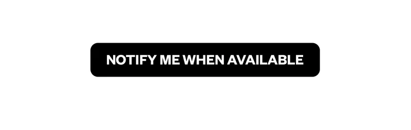 NOTIFY ME WHEN AVAILABLE