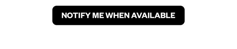 NOTIFY ME WHEN AVAILABLE