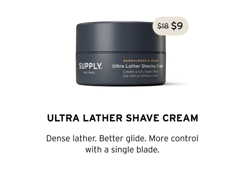 ULTRA LATHER SHAVE CREAM Dense lather. Better glide. More control with a single blade.