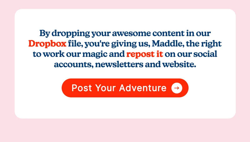 By dropping your awesome content in our dropbox file, you're giving us, Maddle, the right to work our magic and repost it on our social accounts, newsletters and website ✨📲