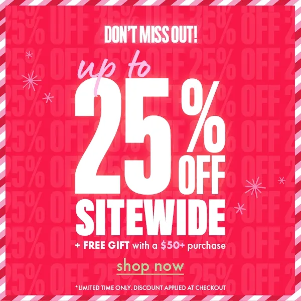 DON'T MISS OUT! UP TO 25% OFF SITEWIDE