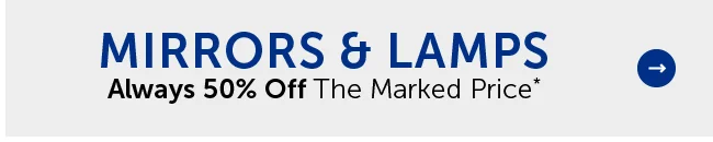 Mirrors & Lamps - Always 50% Off The Marked Price*