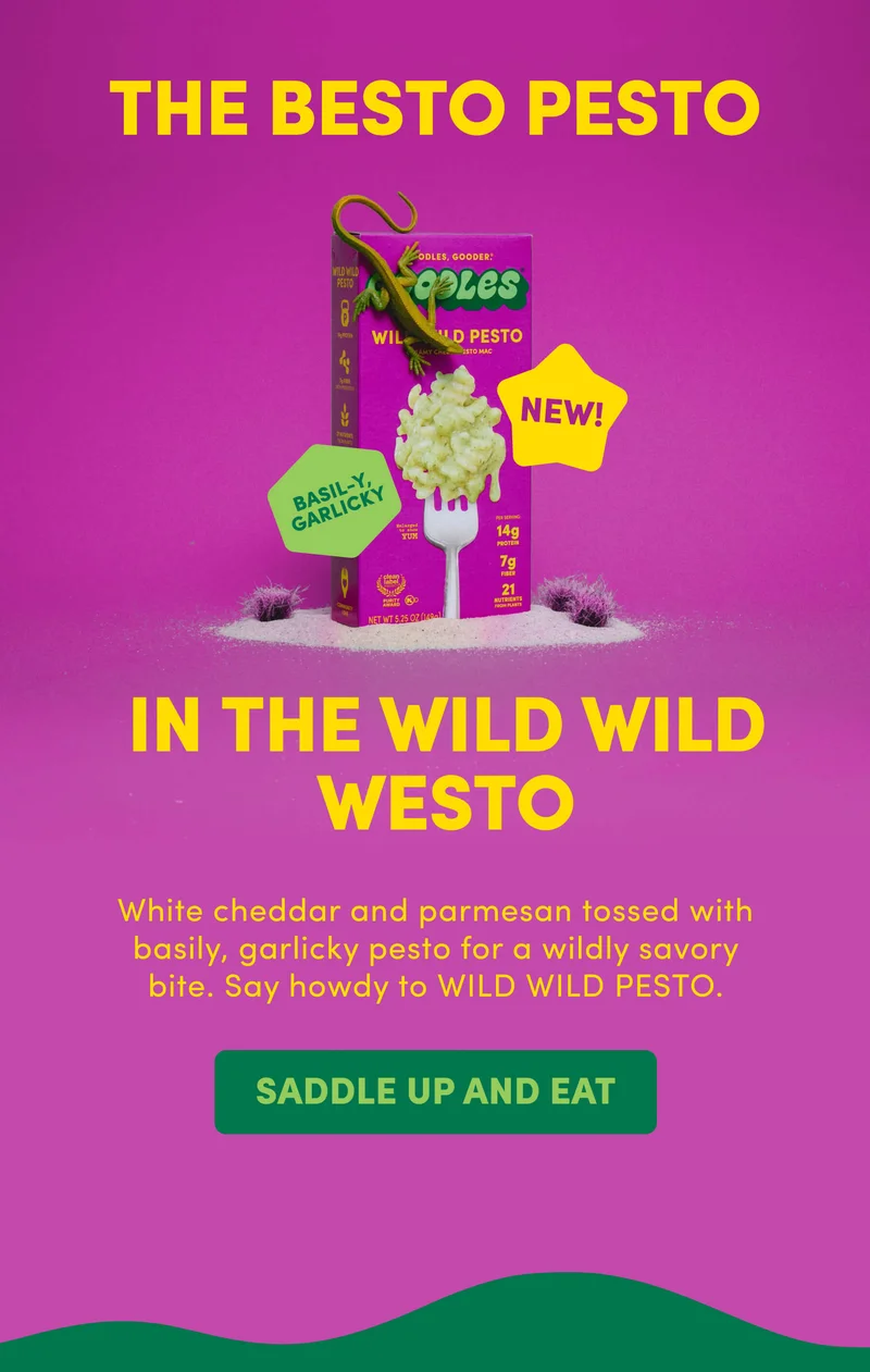 THE BESTO PESTO IN THE WILD WILD WESTO White cheddar and parmesan tossed with basily, garlicky pesto for a wildly savory bite. Say howdy to WILD WILD PESTO.