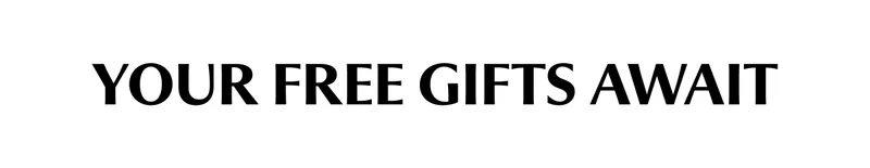 YOUR FREE GIFTS AWAIT