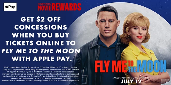 GET $2 OFF CONCESSIONS WHEN YOU BUY TICKETS ONLINE TO FLY ME TO THE MOON WITH APPLE PAY.