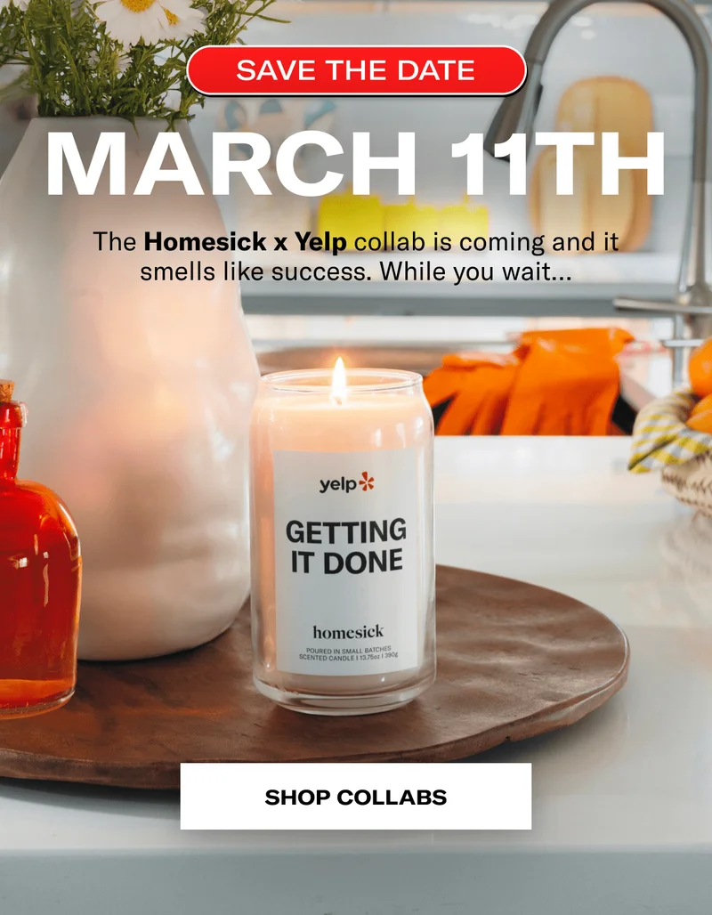 Save the date | March 11th | The Homesick x yelp collab is coming and it smells like success. While you wait... | Shop Collabs