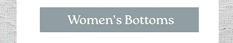 WOMENS BOTTOMS