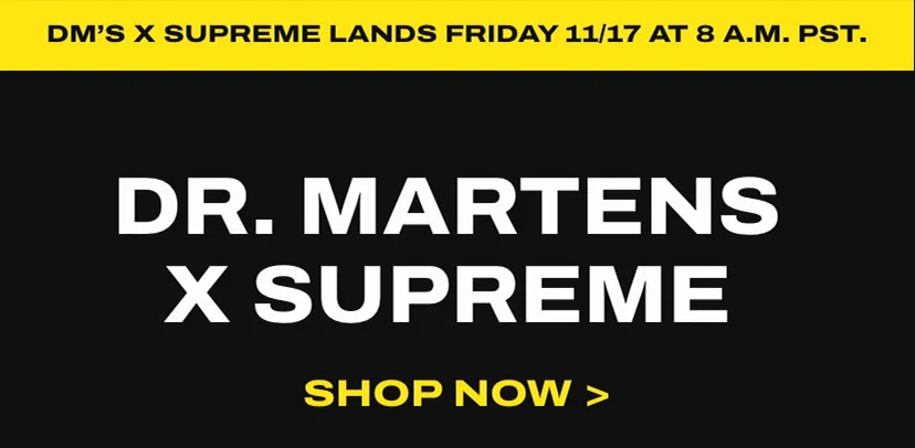 Dr. Martens x Supreme SHOP NOW >