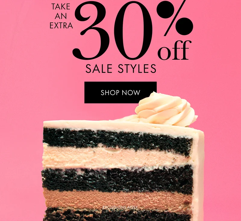 Take an extra 30% off sale styles. Go ahead-indulge. SHOP NOW