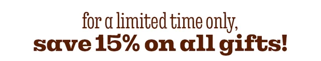 SAVE 15% ON ALL GIFTS!