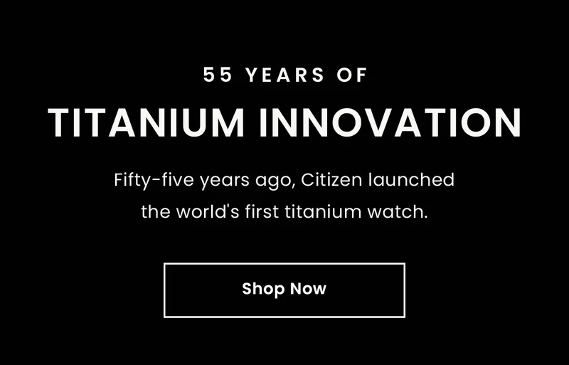 55 years of Titanium Innovation: Fifty-five years ago, Citizen launched the world's first titanium watch. Shop Now