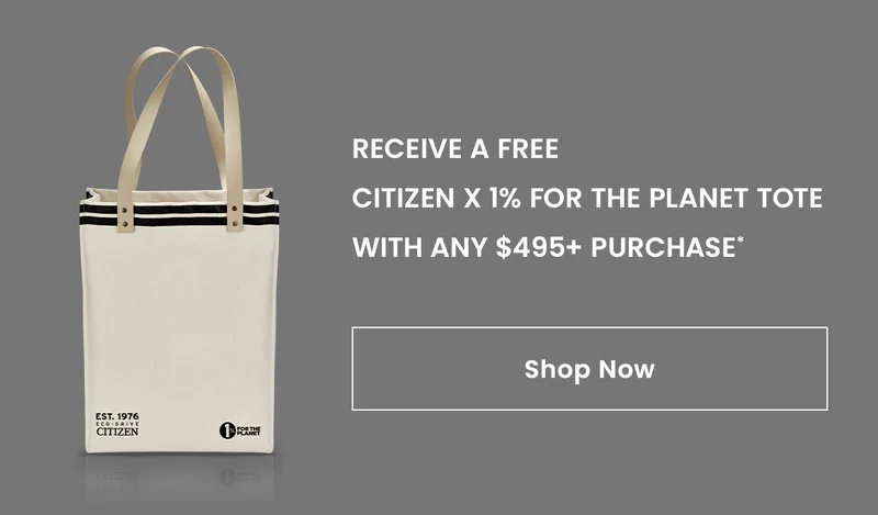 Receive a free Citizen x 1% for the Planet Tote with any $495+ purchase* Shop Now