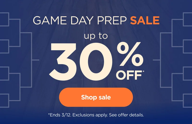 Game Day Prep Sale--Up to 30% Off.* *Ends 3/12. Exclusions apply. See offer details.