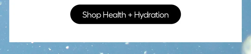Shop Health + Hydration
