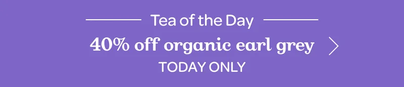 Tea of the day - 40% off Organic Earl Grey - Today only