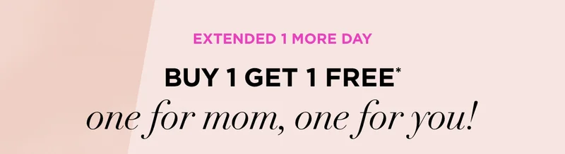 Buy 1 Get 1 Free One For Mom, One For You!