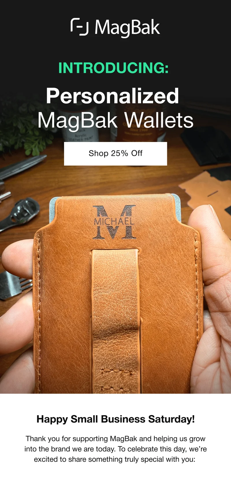 Introducing: Personalized MagBak Wallets. Happy Small Business Saturday! Thank you for supporting MagBak and helping us grow into the brand we are today. To celebrate this day, we’re excited to share something truly special with you: