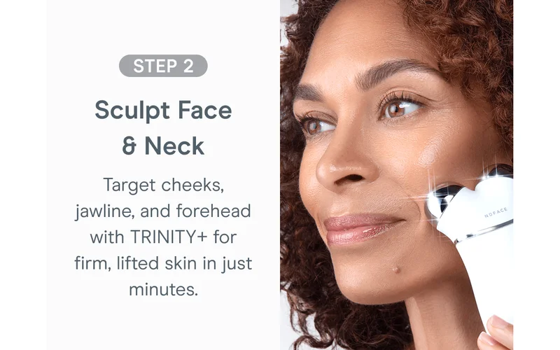 Step 2: Sculpt Face & Neck - Target cheeks, jawline, and forehead with TRINITY+ for firm, lifted skin in just minutes.